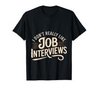 I Don't Really Like Job Interviews Introvert Hiring - T-Shirt