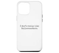 I don't really like Rollercoasters. funny amusement park Case for iPhone 12 Pro Max