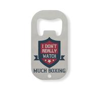 I Don't Really Watch Much Boxing Stainless Steel Bottle Opener Silver