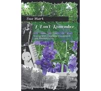 I Don't Remember: Living With Cognitive Impairment and Memory Loss