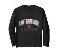 I Dont Repeat Gossip So Listen Carefully Funny Sassy Tee Long Sleeve T-Shirt