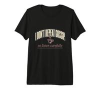 I Dont Repeat Gossip So Listen Carefully Funny Sassy Tee Premium T-Shirt