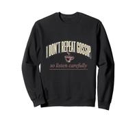 I Dont Repeat Gossip So Listen Carefully Funny Sassy Tee Sweatshirt