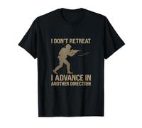 I Don't Retreat I Advance Military Quote T-Shirt