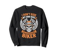 I Don't Ride My Own Bike But I Ride My Own Biker Sweatshirt