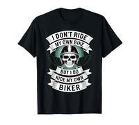 I Don't Ride My Own Bike But I Ride My Own Biker T-Shirt