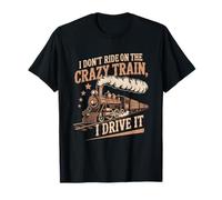 I Don't Ride On The Crazy Train I Drive It Locomotive Saying T-Shirt