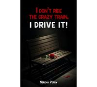 I Don't Ride The Crazy Train, I Drive It!