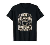 I Dont Rise and Shine I Caffeinate and Hope for The Best T-Shirt