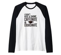 I Dont Rise and Shine I Caffeinate Coordinate Coffee Humor Raglan Baseball Tee
