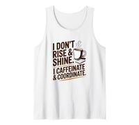 I Dont Rise and Shine I Caffeinate Coordinate Coffee Humor Tank Top