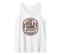 I Dont Rise and Shine I Caffeinate Coordinate Coffee Humor Tank Top