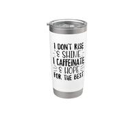 I Don't Rise Shine I Caffeinate Funny Coffee Lover Saying Stainless Steel Insulated Tumbler