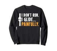 I Dont Run I Glide Knee Replacement Surgery Sweatshirt