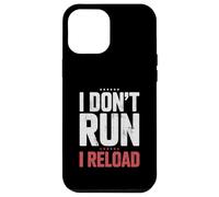 I Don't Run I Reload Funny Gun Humor Sarcasm Funny Quote Case for iPhone 12 Pro Max