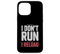 I Don't Run I Reload Funny Gun Humor Sarcasm Funny Quote Case for iPhone 13 Pro Max