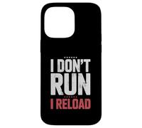 I Don't Run I Reload Funny Gun Humor Sarcasm Funny Quote Case for iPhone 14 Pro Max