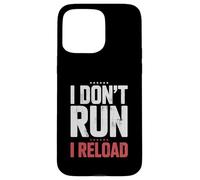 I Don't Run I Reload Funny Gun Humor Sarcasm Funny Quote Case for iPhone 15 Pro Max