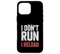 I Don't Run I Reload Funny Gun Humor Sarcasm Funny Quote Case for iPhone 16 Pro Max