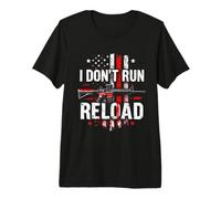 I Don't Run Reload Patriotic Firearm Premium T-Shirt