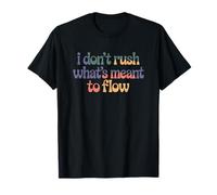 I Don't Rush What's Meant to Flow Groovy Retro Quote T-Shirt