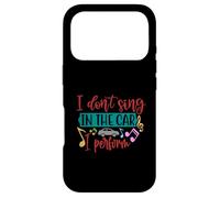 I don't sing in the car, I perform - Funny singing quote Case for iPhone 17 Pro