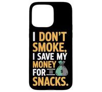 I Don't Smoke I Save My Money For Snacks Quit No Smoking Case for iPhone 15 Pro Max