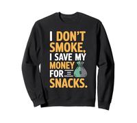 I Don't Smoke I Save My Money For Snacks Quit No Smoking Sweatshirt