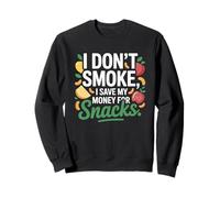 I Don't Smoke I Save My Money For Snacks Quit No Smoking Sweatshirt