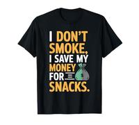 I Don't Smoke I Save My Money for Snacks Quit No Smoking T-Shirt
