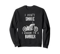 I Don't Snore I Dream I'm a Bobber Motorcycle Funny Biker Sweatshirt