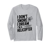 I Don't Snore I Dream I'm a Helicopter Long Sleeve T-Shirt