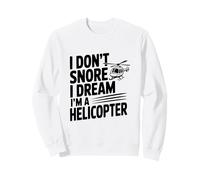 I Don't Snore I Dream I'm a Helicopter Sweatshirt