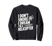I Don't Snore I Dream I'm a Helicopter Sweatshirt