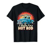 I Dont Snore I Dream Im A Hot Rod Hotrods Car Lovers T-Shirt