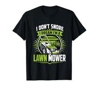 I Dont Snore I Dream Im A Lawn Mower Funny T-Shirt