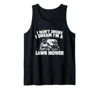 I Don't Snore I Dream I'm A Lawn Mower - Lawn Mowing Tank Top