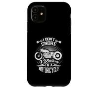 I Don't Snore I Dream I'm A Motorcycle Funny Biker Gift Case for iPhone 11
