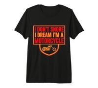 I Don't Snore I Dream I'm A Motorcycle Saying Premium T-Shirt