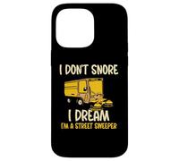 I don't snore I dream I'm a street sweeper Case for iPhone 14 Pro Max