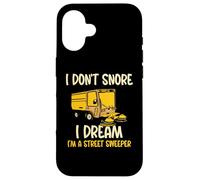 I don't snore I dream I'm a street sweeper Case for iPhone 16