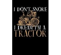 I Don't Snore I Dream I'm A Tractor: Blank Lined Journal Notebook Great For Writing Thoughts, Lists, Plans, Use As A Planner, And Journaling, Camping And Hiking