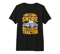 I Don't Snore I Dream I'm a Tractor | Funny Farmer Tractor Premium T-Shirt