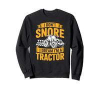 I Don't Snore I Dream I'm a Tractor | Funny Farmer Tractor Sweatshirt