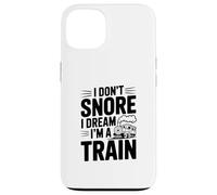 I Don't Snore I Dream I'm A Train Case for iPhone 13