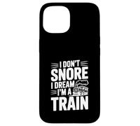 I Don't Snore I Dream I'm A Train Case for iPhone 15