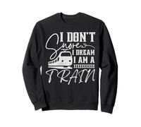 I Don't Snore I Dream I'm A Train Funny Train Lover Operator Sweatshirt