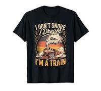 I Don't Snore I Dream I'm a Train Steam Locomotive T-Shirt