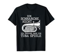 I don't snore I dream that I play tuba tuba tuba T-Shirt