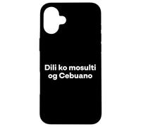"I Don't Speak Cebuano." Funny Cebuano Word Case for iPhone 16 Plus
